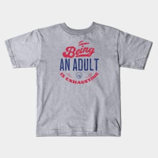 Being an adult is exhausting Kids T-Shirt